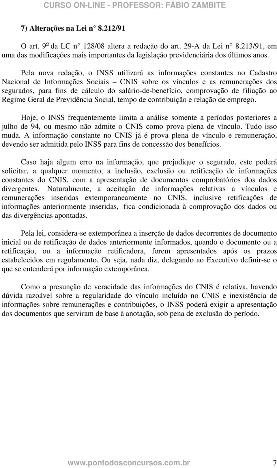 salário-de-benefício, comprovação de filiação ao Regime Geral de Previdência Social, tempo de contribuição e relação de emprego.