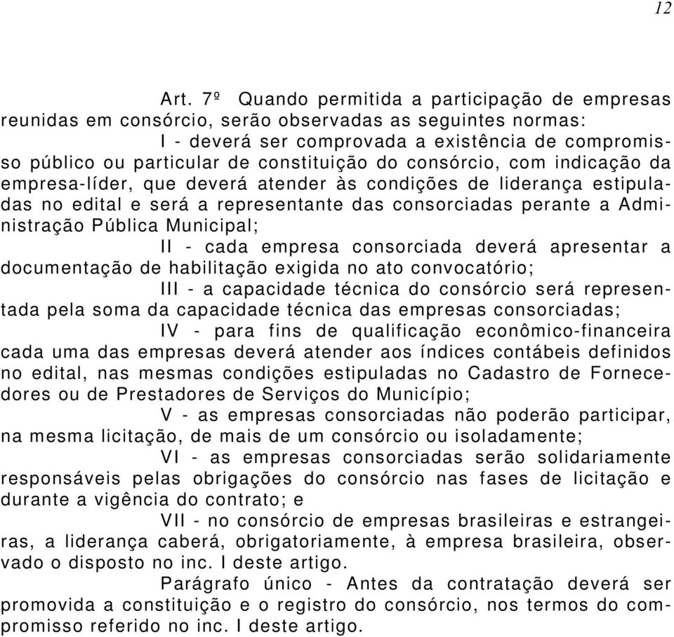 Municipal; II - cada empresa consorciada deverá apresentar a documentação de habilitação exigida no ato convocatório; III - a capacidade técnica do consórcio será representada pela soma da capacidade