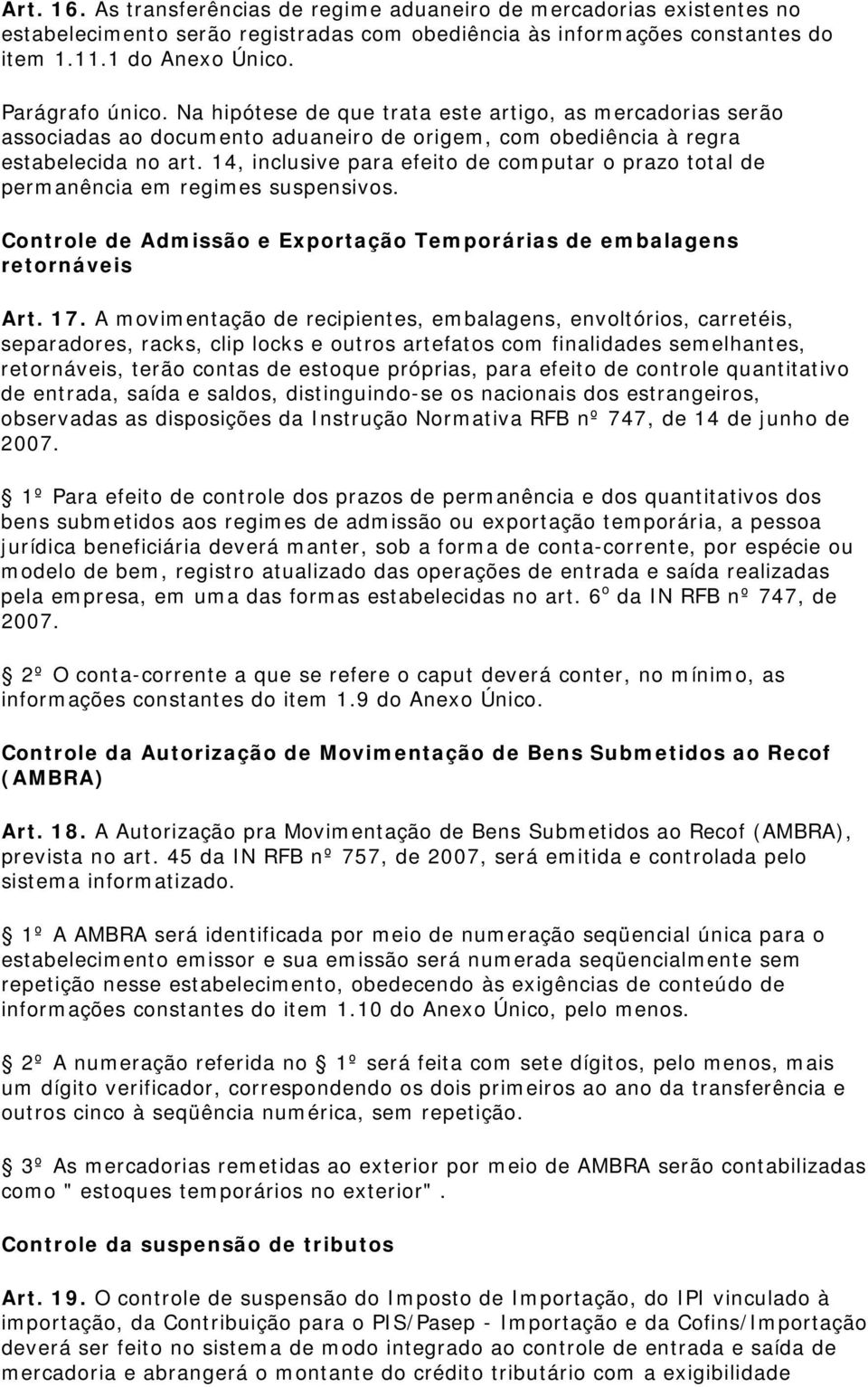 14, inclusive para efeito de computar o prazo total de permanência em regimes suspensivos. Controle de Admissão e Exportação Temporárias de embalagens retornáveis Art. 17.