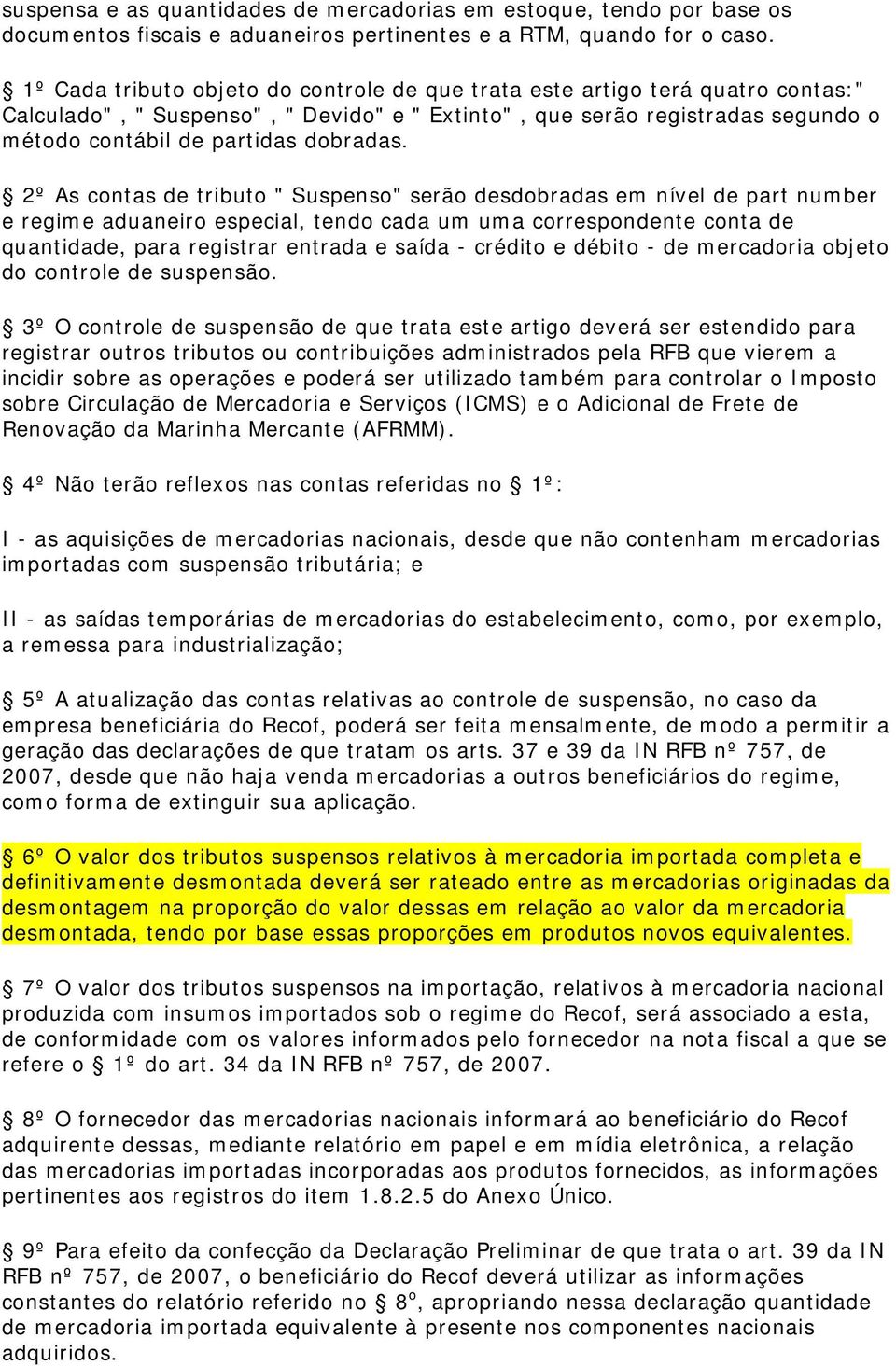 2º As contas de tributo " Suspenso" serão desdobradas em nível de part number e regime aduaneiro especial, tendo cada um uma correspondente conta de quantidade, para registrar entrada e saída -