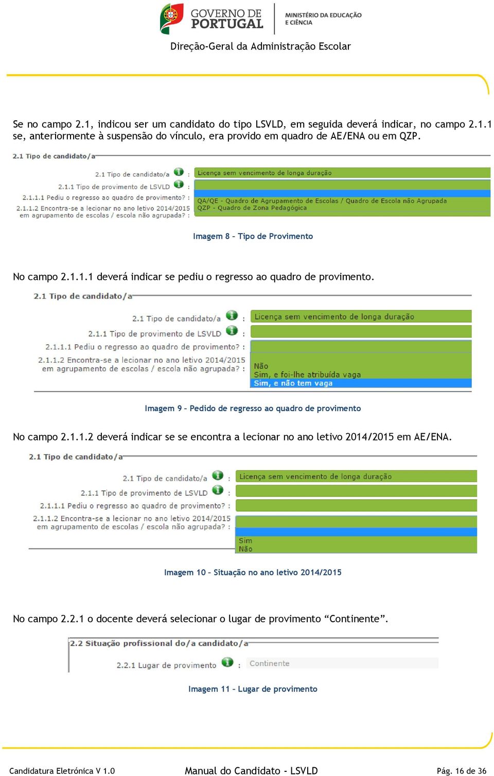 Imagem 9 Pedido de regresso ao quadro de provimento No campo 2.1.1.2 deverá indicar se se encontra a lecionar no ano letivo 2014/2015 em AE/ENA.