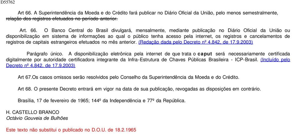 O Banco Central do Brasil divulgará, mensalmente, mediante publicação no Diário Oficial da União ou disponibilização em sistema de informações ao qual o público tenha acesso pela internet, os