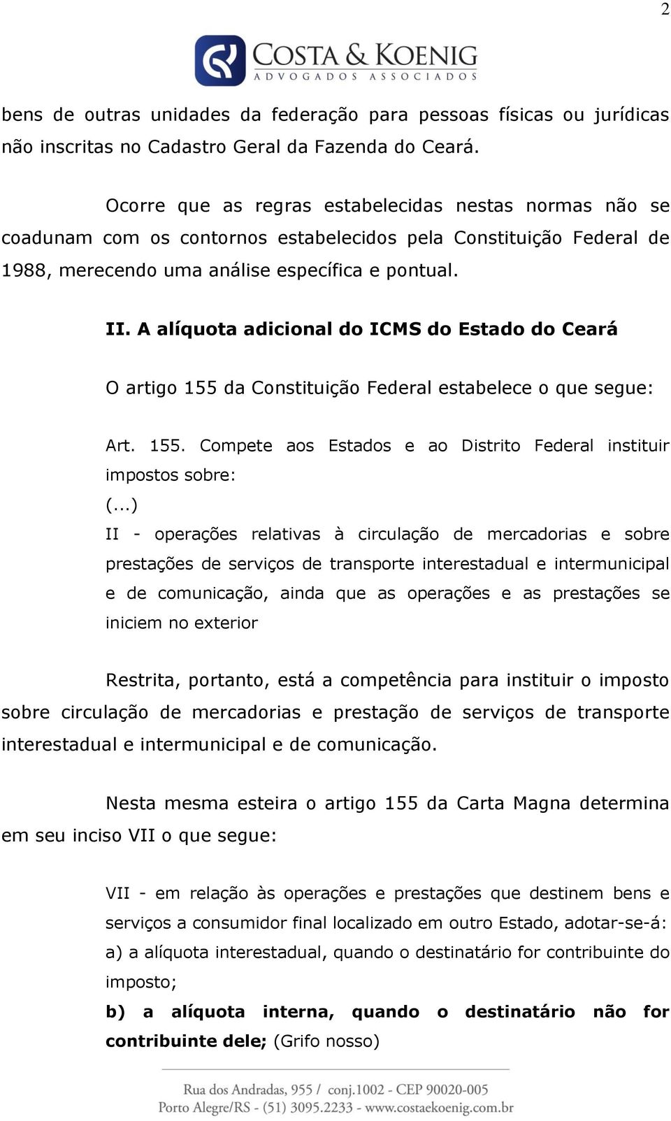 A alíquota adicional do ICMS do Estado do Ceará O artigo 155 da Constituição Federal estabelece o que segue: Art. 155. Compete aos Estados e ao Distrito Federal instituir impostos sobre: (.