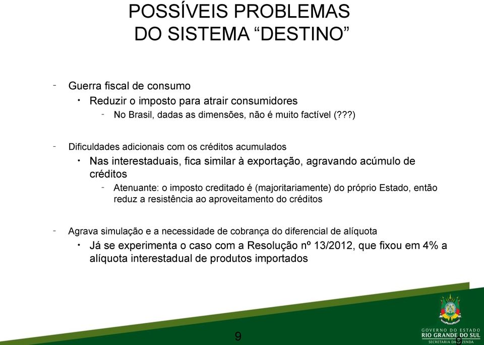 ??) Dificuldades adicionais com os créditos acumulados Nas interestaduais, fica similar à exportação, agravando acúmulo de créditos Atenuante: o imposto