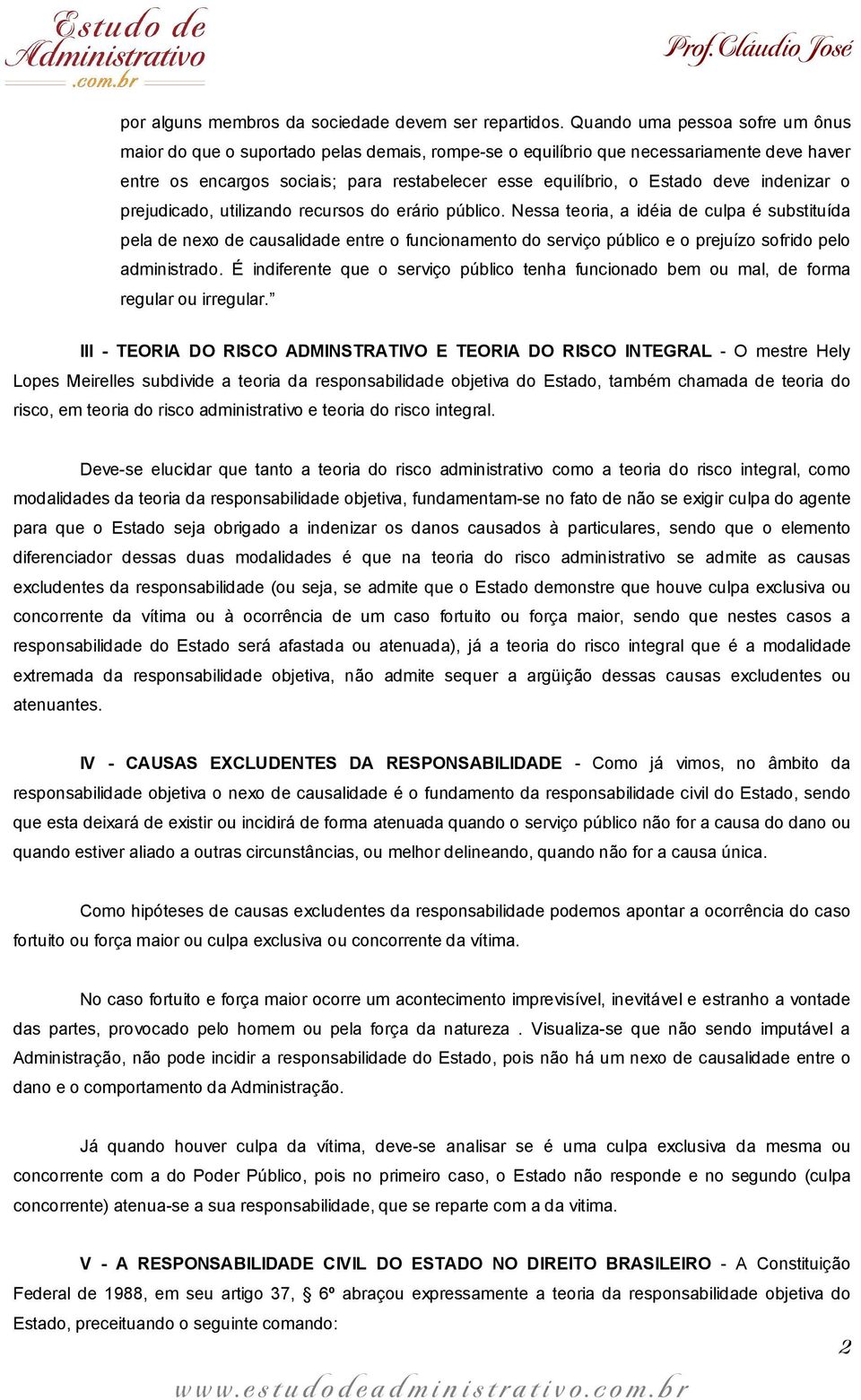 indenizar o prejudicado, utilizando recursos do erário público.