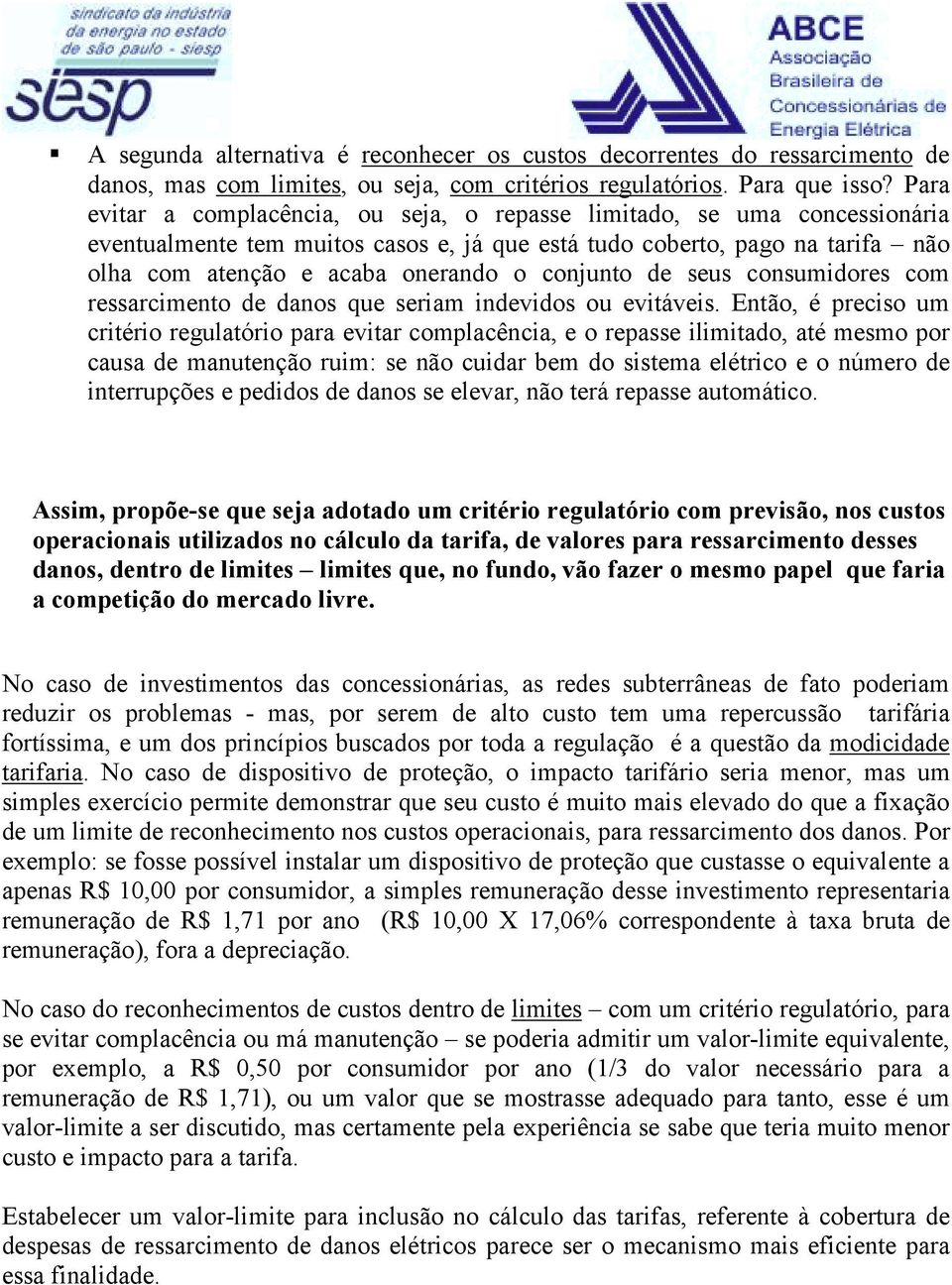 conjunto de seus consumidores com ressarcimento de danos que seriam indevidos ou evitáveis.