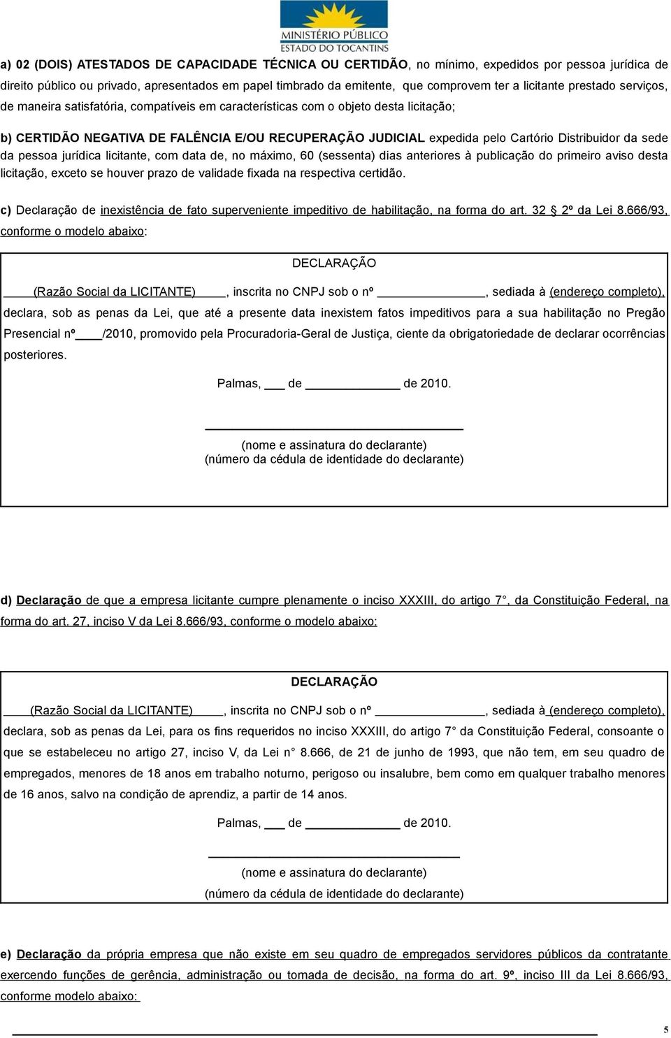 Distribuidor da sede da pessoa jurídica licitante, com data de, no máximo, 60 (sessenta) dias anteriores à publicação do primeiro aviso desta licitação, exceto se houver prazo de validade fixada na