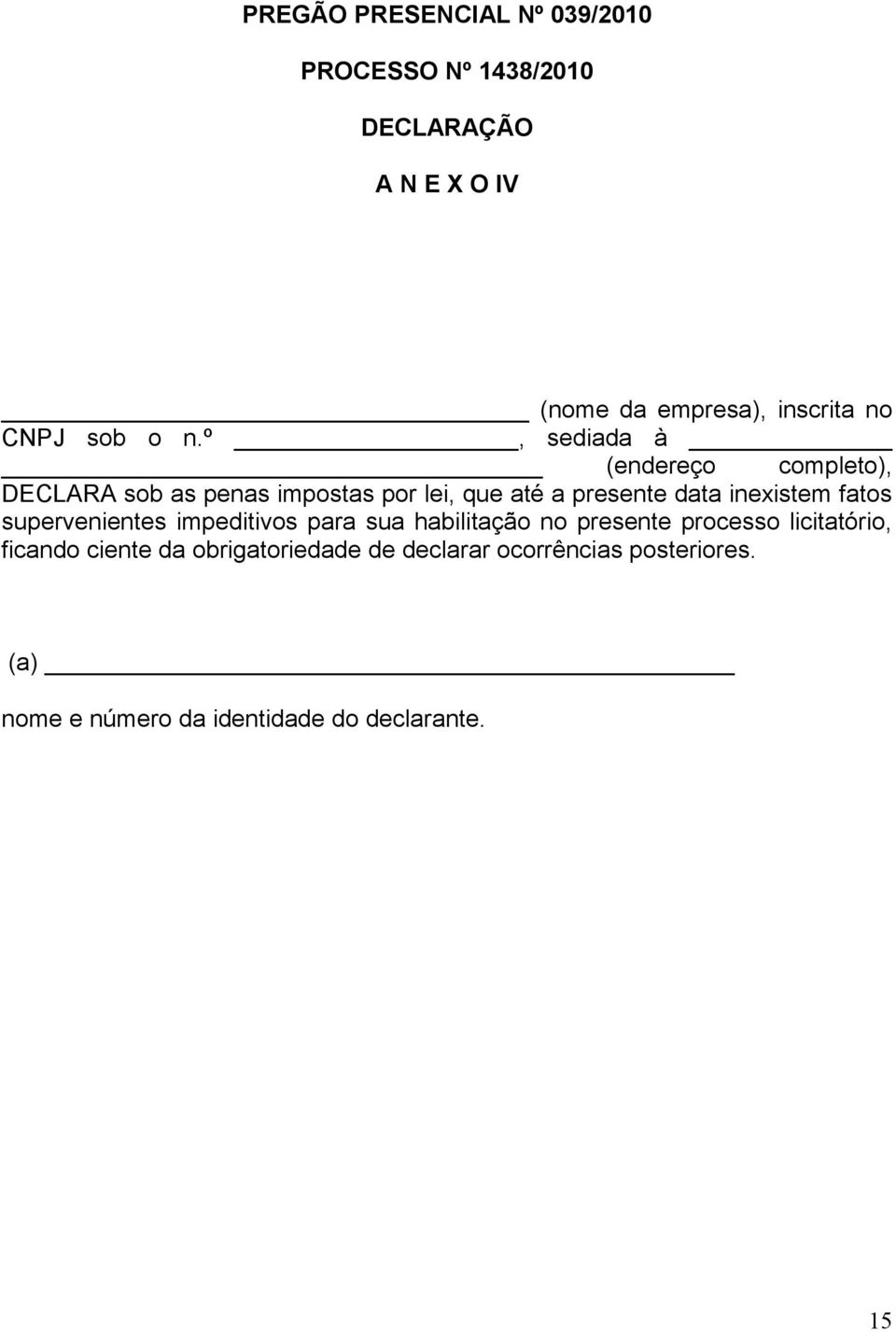 º, sediada à (endereço completo), DECLARA sob as penas impostas por lei, que até a presente data inexistem