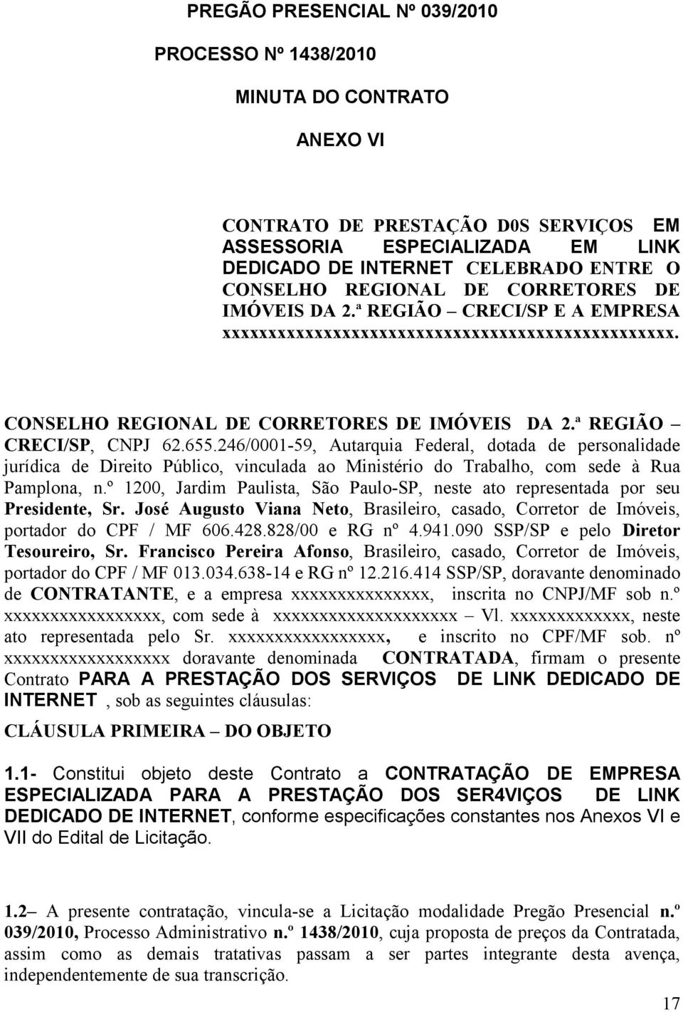 246/0001-59, Autarquia Federal, dotada de personalidade jurídica de Direito Público, vinculada ao Ministério do Trabalho, com sede à Rua Pamplona, n.