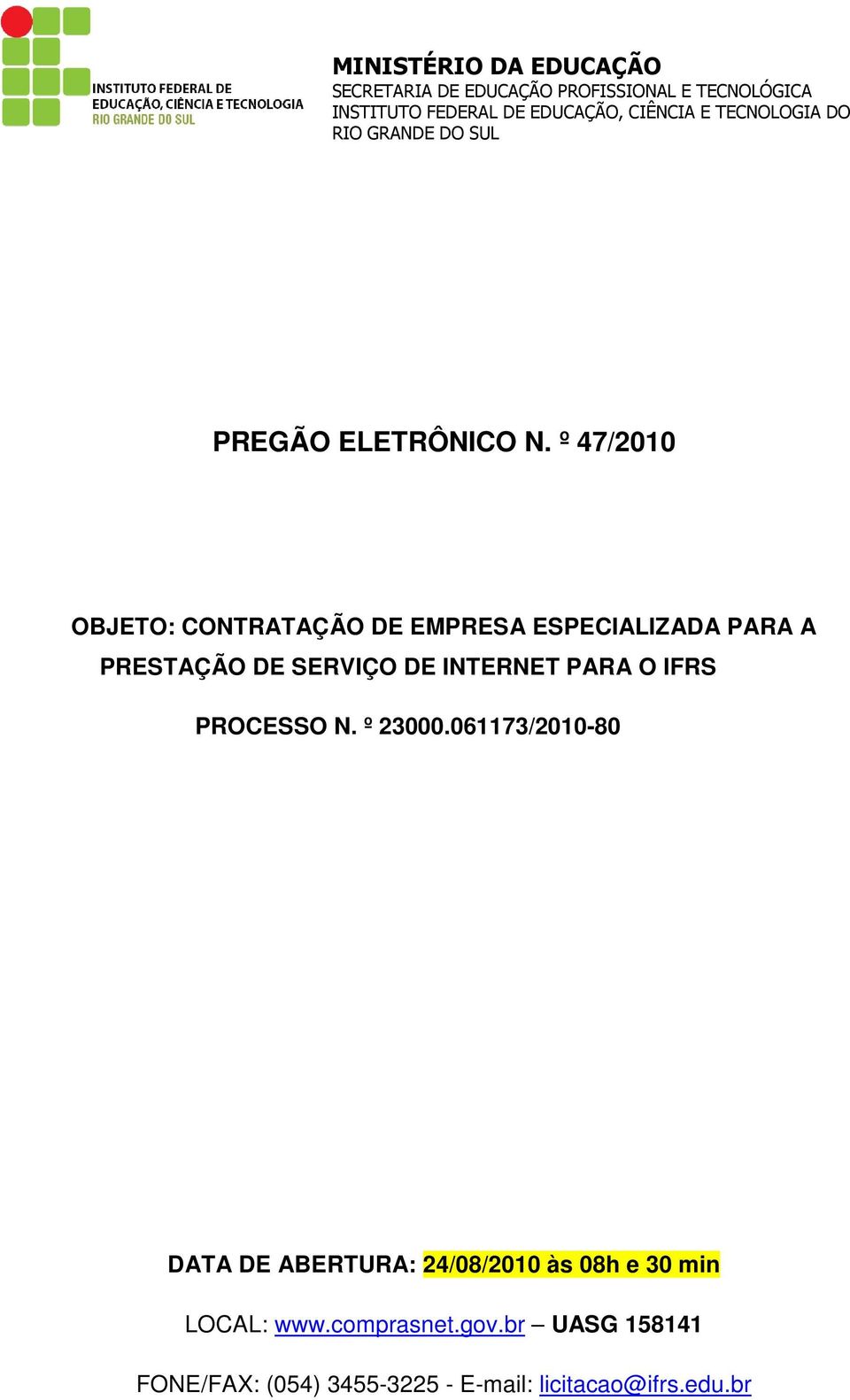 º 47/2010 OBJETO: CONTRATAÇÃO DE EMPRESA ESPECIALIZADA PARA A PRESTAÇÃO DE SERVIÇO DE INTERNET PARA O IFRS