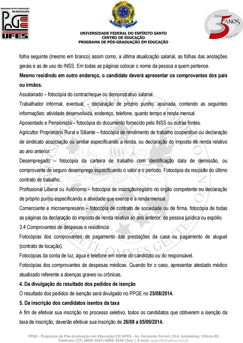 Trabalhador informal, eventual, - declaração de próprio punho, assinada, contendo as seguintes informações: atividade desenvolvida, endereço, telefone, quanto tempo e renda mensal.