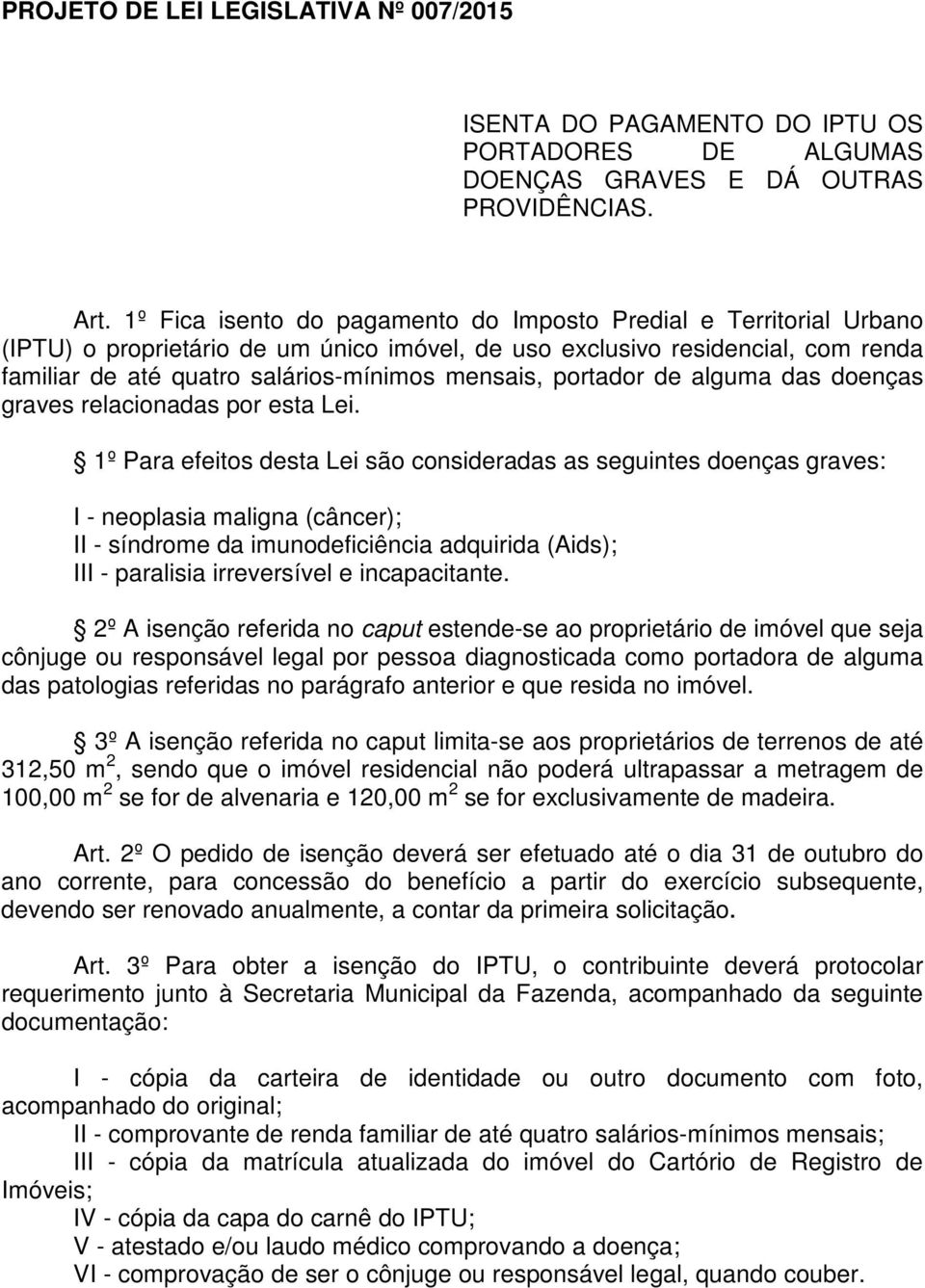 portador de alguma das doenças graves relacionadas por esta Lei.