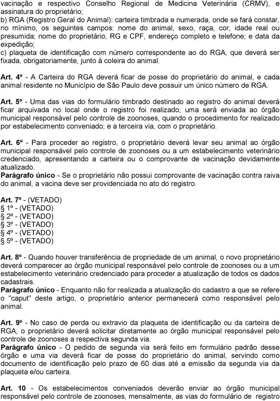 com número correspondente ao do RGA, que deverá ser fixada, obrigatoriamente, junto à coleira do animal. Art.