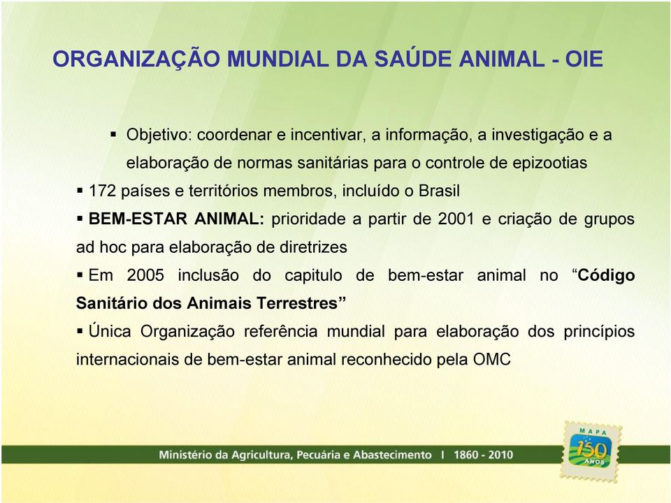 2001 e criação de grupos ad hoc para elaboração de diretrizes Em 2005 inclusão do capitulo de bem-estar animal no Código Sanitário dos