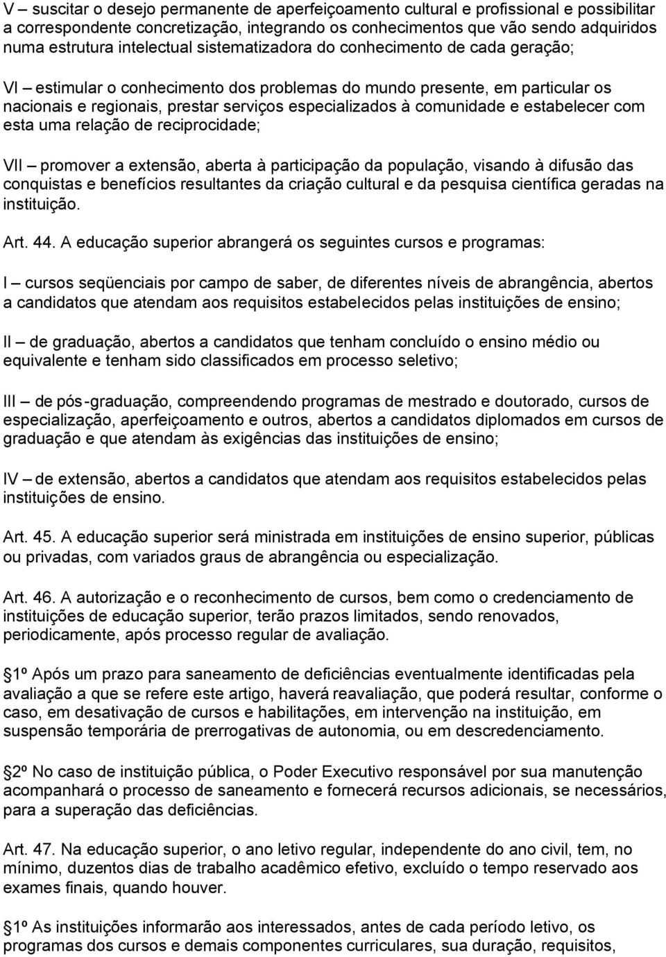 comunidade e estabelecer com esta uma relação de reciprocidade; VII promover a extensão, aberta à participação da população, visando à difusão das conquistas e benefícios resultantes da criação