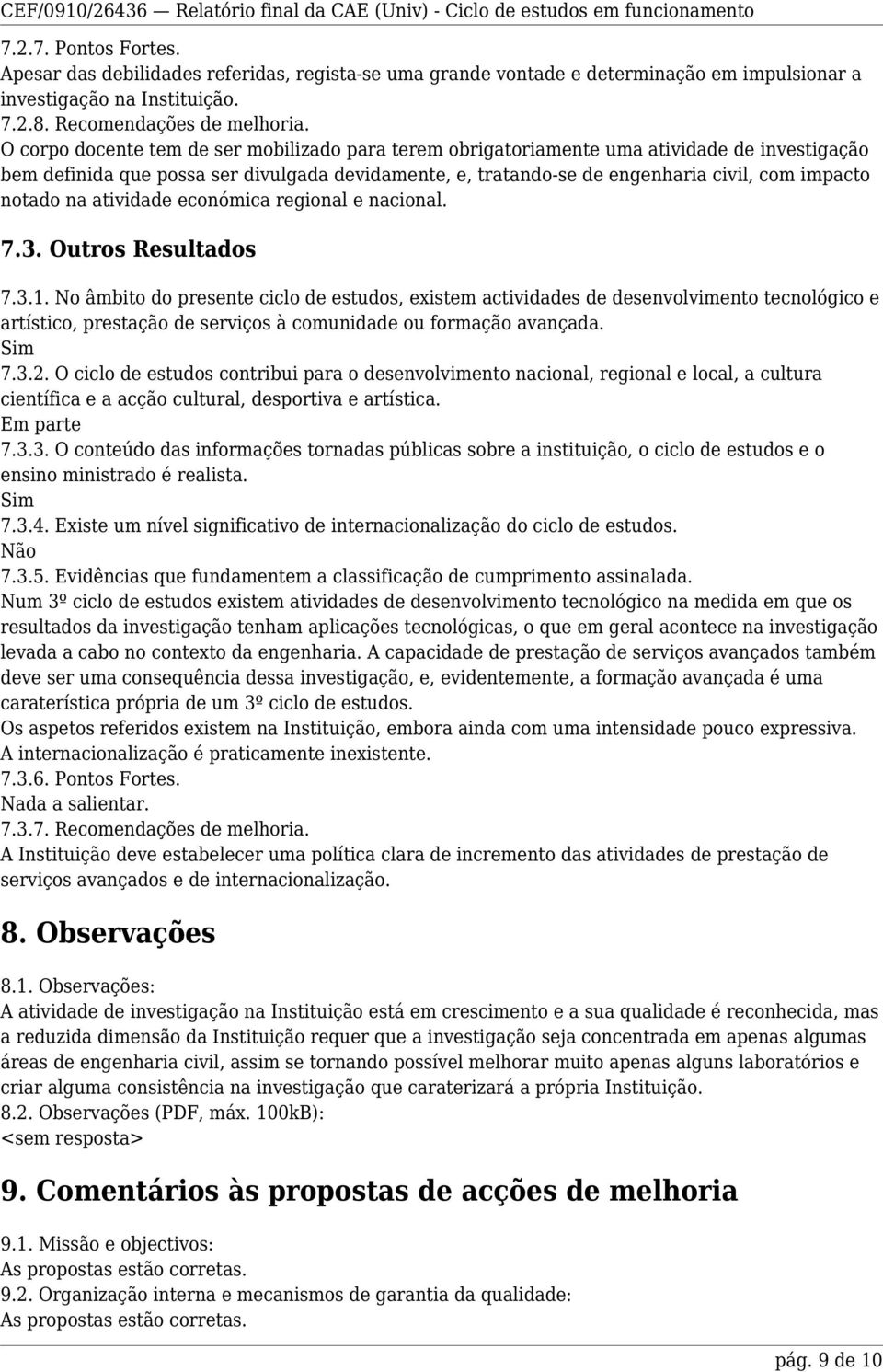 notado na atividade económica regional e nacional. 7.3. Outros Resultados 7.3.1.