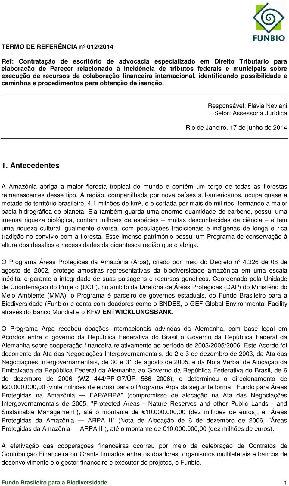 Responsável: Flávia Neviani Setor: Assessoria Jurídica Rio de Janeiro, 17 de junho de 2014 1.