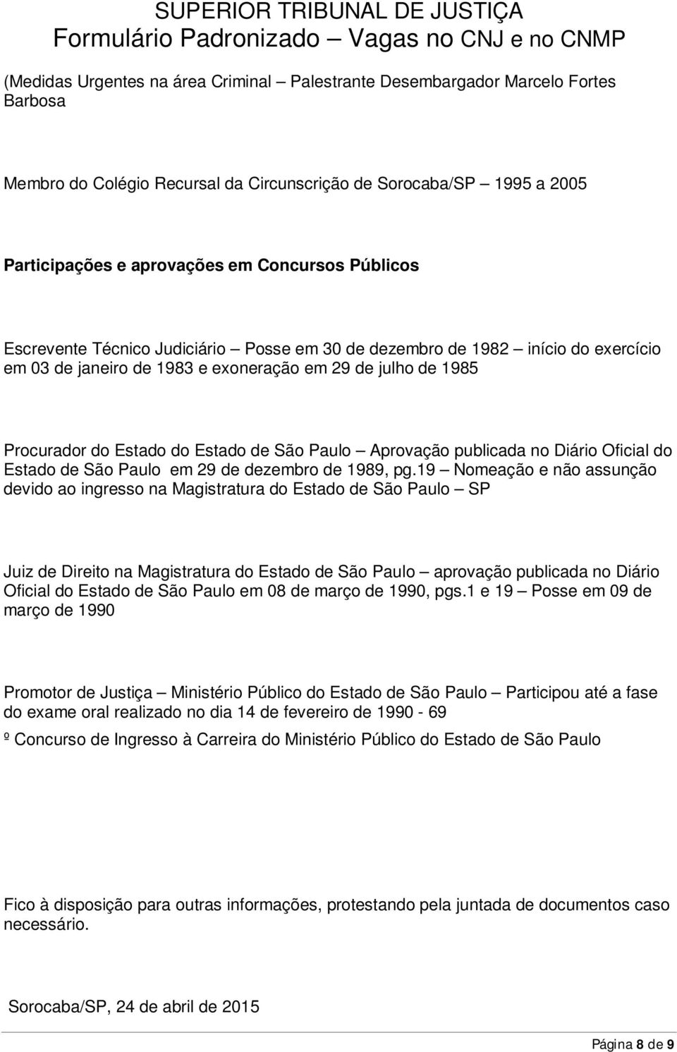 Aprovação publicada no Diário Oficial do Estado de São Paulo em 29 de dezembro de 1989, pg.