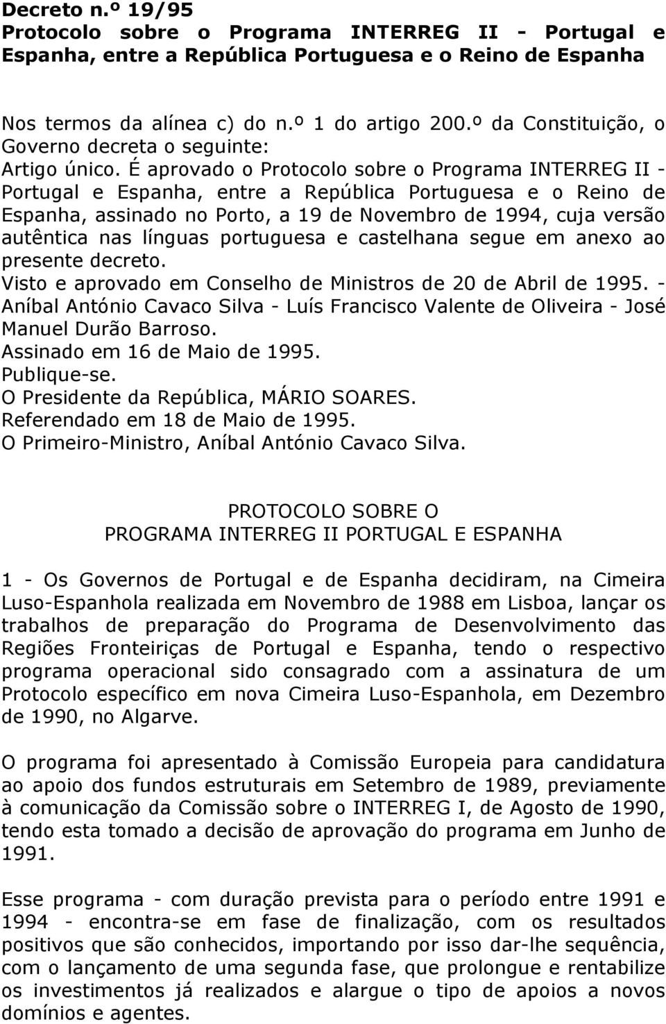 É aprovado o Protocolo sobre o Programa INTERREG II - Portugal e Espanha, entre a República Portuguesa e o Reino de Espanha, assinado no Porto, a 19 de Novembro de 1994, cuja versão autêntica nas