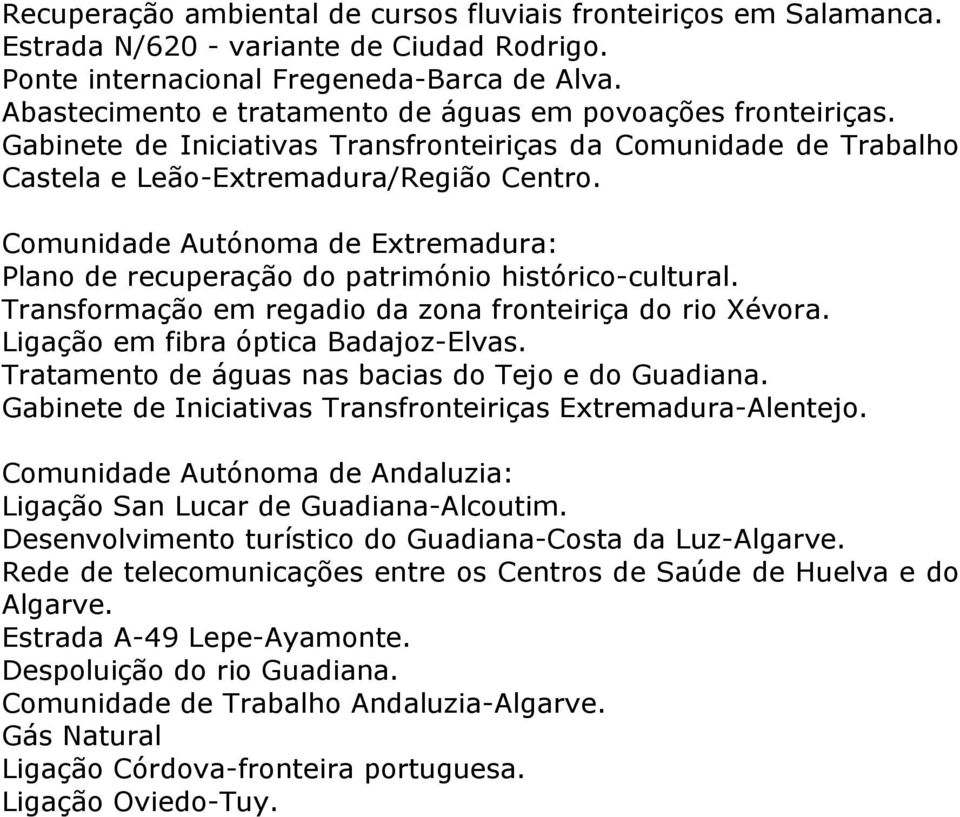 Comunidade Autónoma de Extremadura: Plano de recuperação do património histórico-cultural. Transformação em regadio da zona fronteiriça do rio Xévora. Ligação em fibra óptica Badajoz-Elvas.
