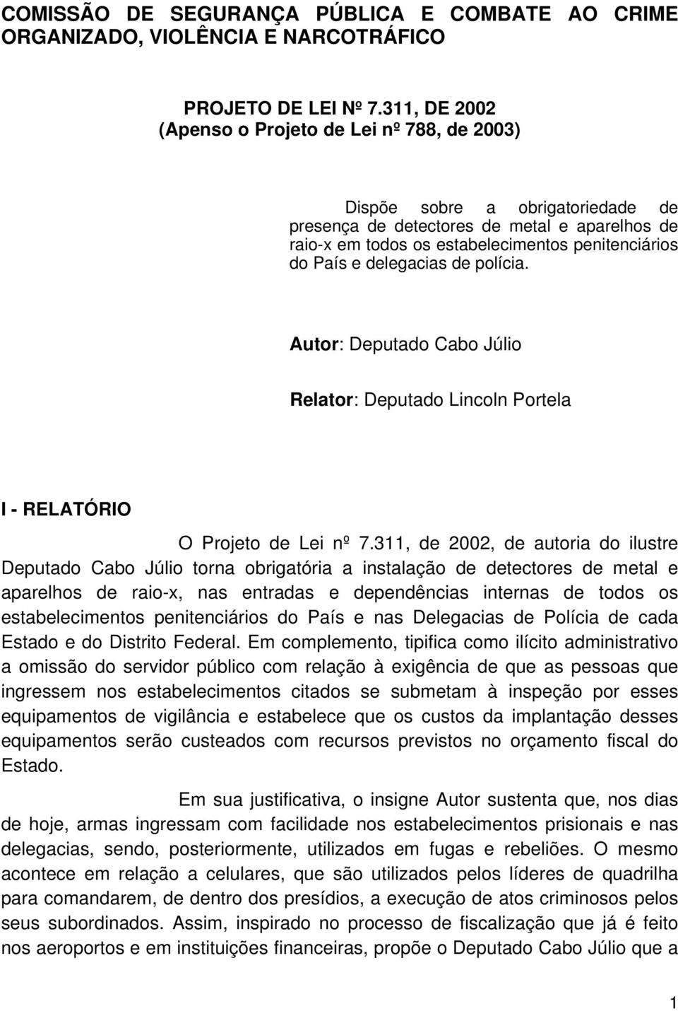 delegacias de polícia. Autor: Deputado Cabo Júlio Relator: Deputado Lincoln Portela I - RELATÓRIO O Projeto de Lei nº 7.