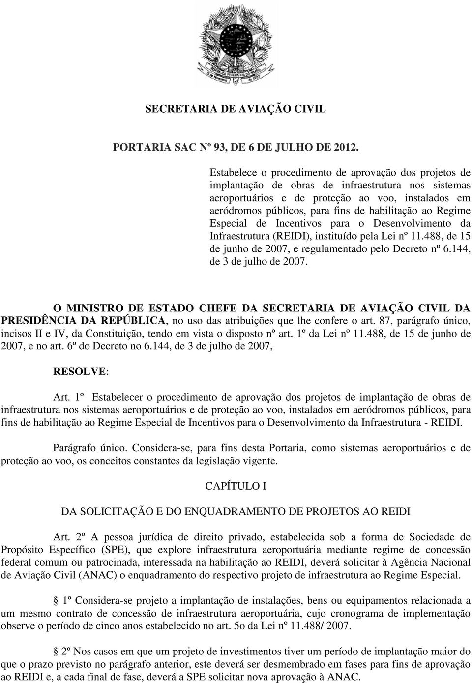 habilitação ao Regime Especial de Incentivos para o Desenvolvimento da Infraestrutura (REIDI), instituído pela Lei nº 11.488, de 15 de junho de 2007, e regulamentado pelo Decreto nº 6.