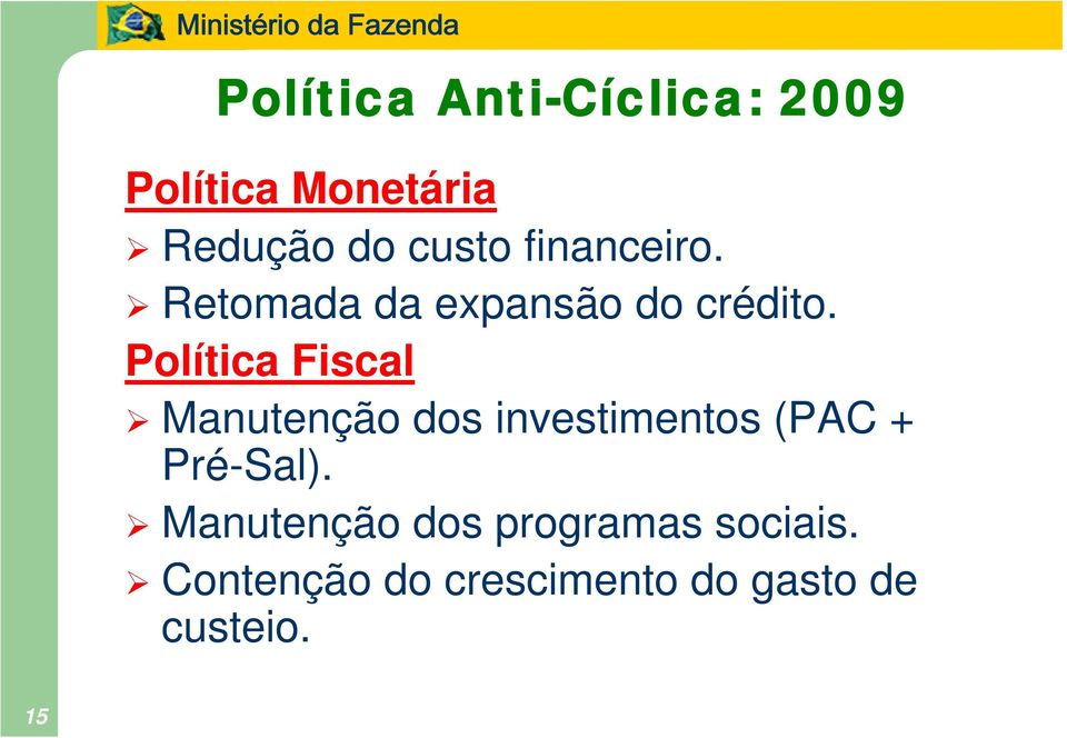 Política Fiscal Manutenção dos investimentos (PAC + Pré-Sal).
