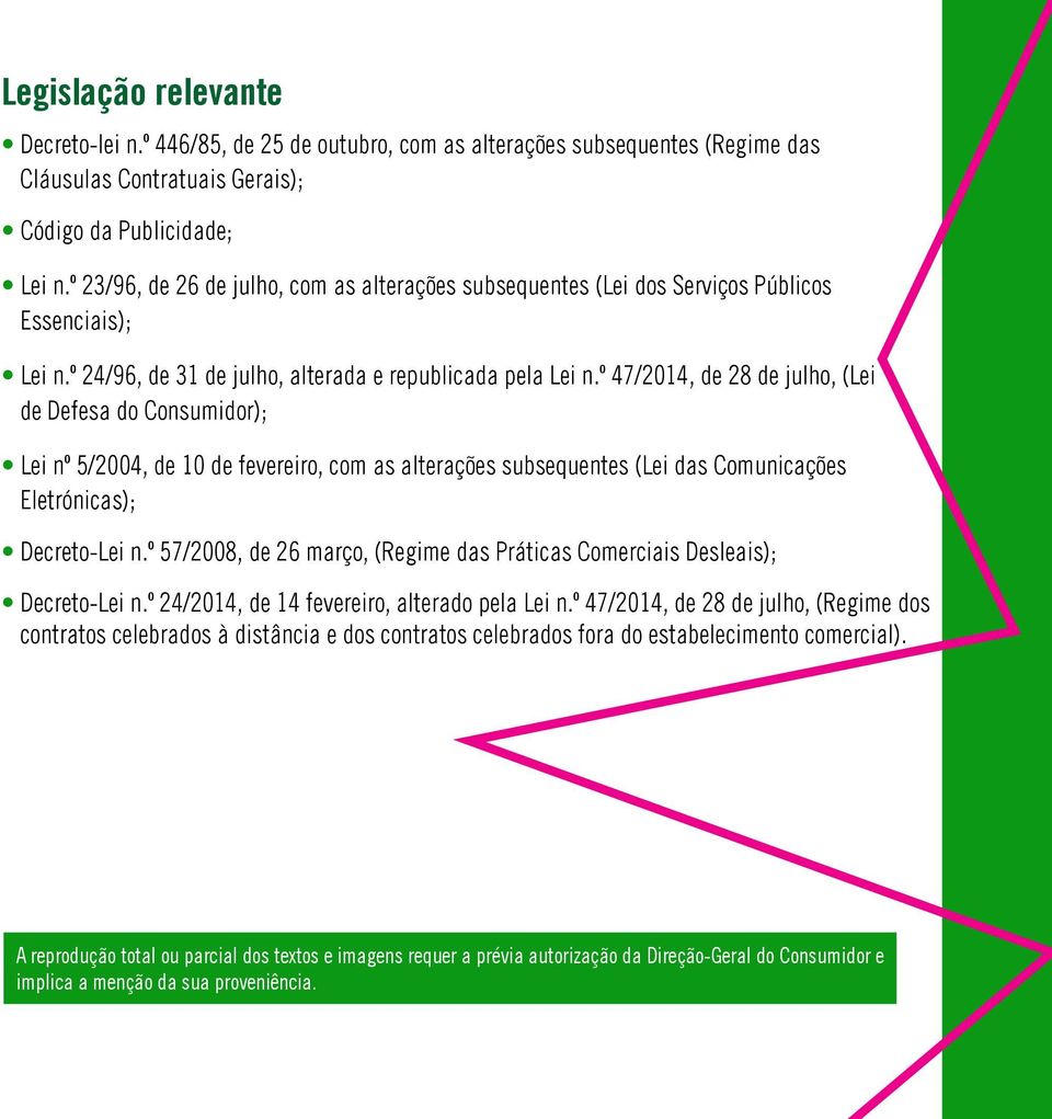 º 47/2014, de 28 de julho, (Lei de Defesa do Consumidor); Lei nº 5/2004, de 10 de fevereiro, com as alterações subsequentes (Lei das Comunicações Eletrónicas); Decreto-Lei n.