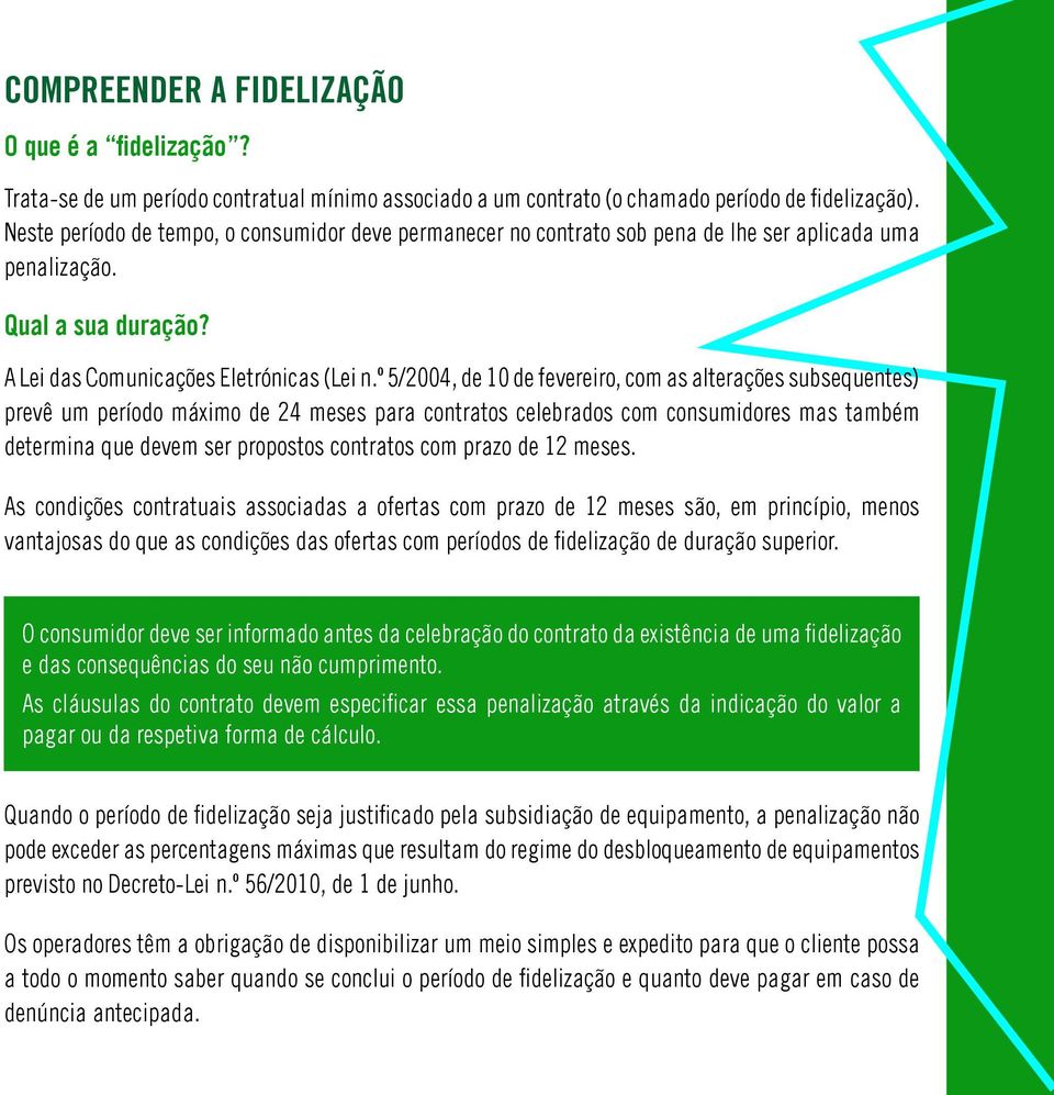 º 5/2004, de 10 de fevereiro, com as alterações subsequentes) prevê um período máximo de 24 meses para contratos celebrados com consumidores mas também determina que devem ser propostos contratos com