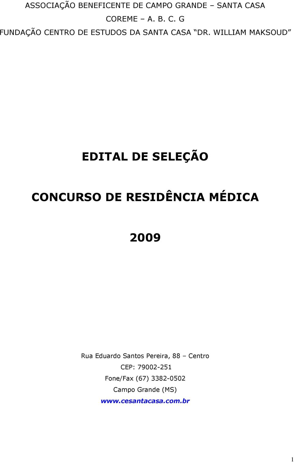 Eduardo Santos Pereira, 88 Centro CEP: 79002-251 Fone/Fax (67) 3382-0502