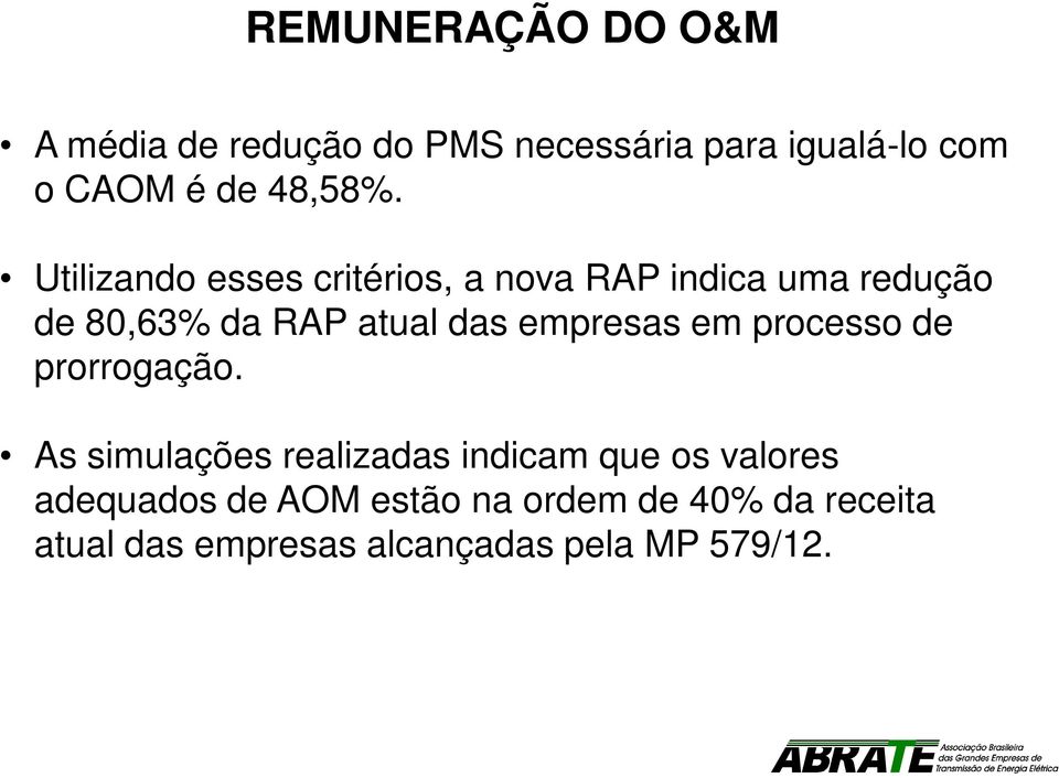 Utilizando esses critérios, a nova RAP indica uma redução de 80,63% da RAP atual das