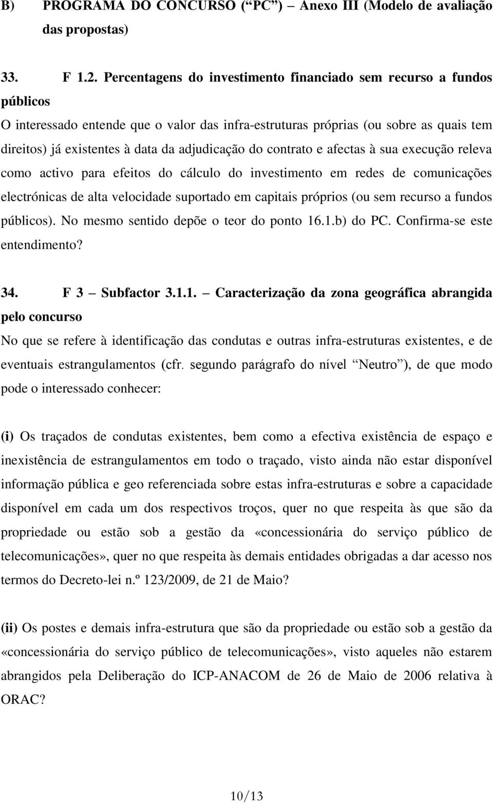 adjudicação do contrato e afectas à sua execução releva como activo para efeitos do cálculo do investimento em redes de comunicações electrónicas de alta velocidade suportado em capitais próprios (ou