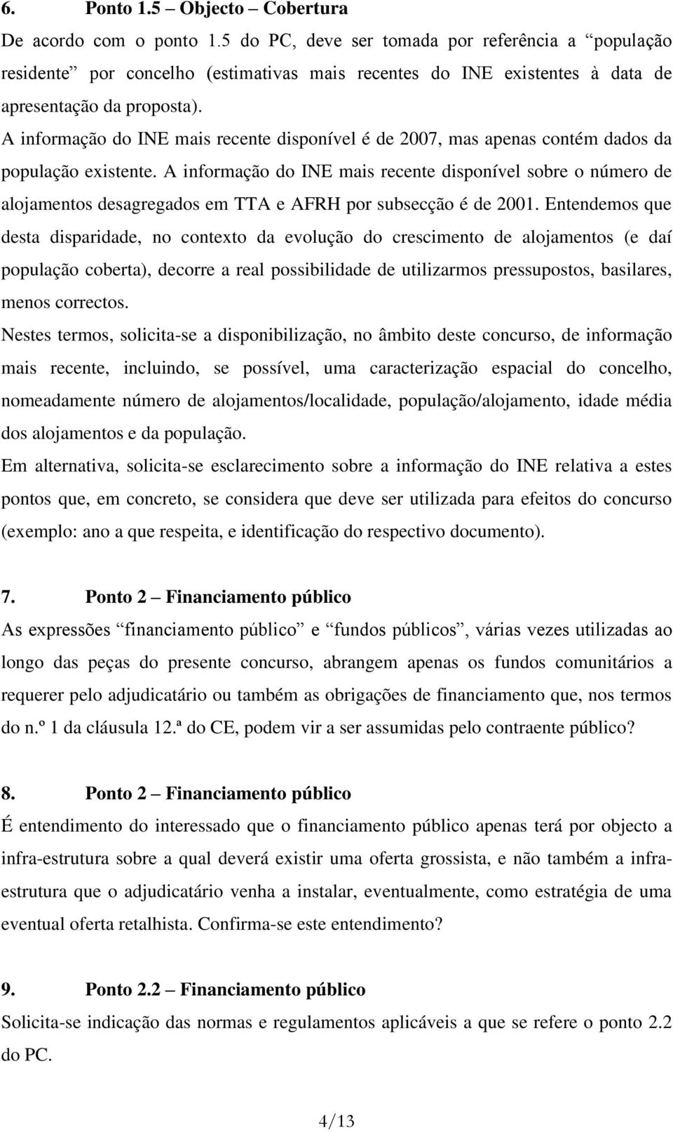 A informação do INE mais recente disponível é de 2007, mas apenas contém dados da população existente.