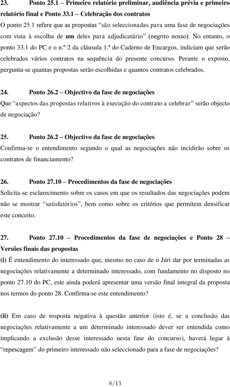 ª do Caderno de Encargos, indiciam que serão celebrados vários contratos na sequência do presente concurso.