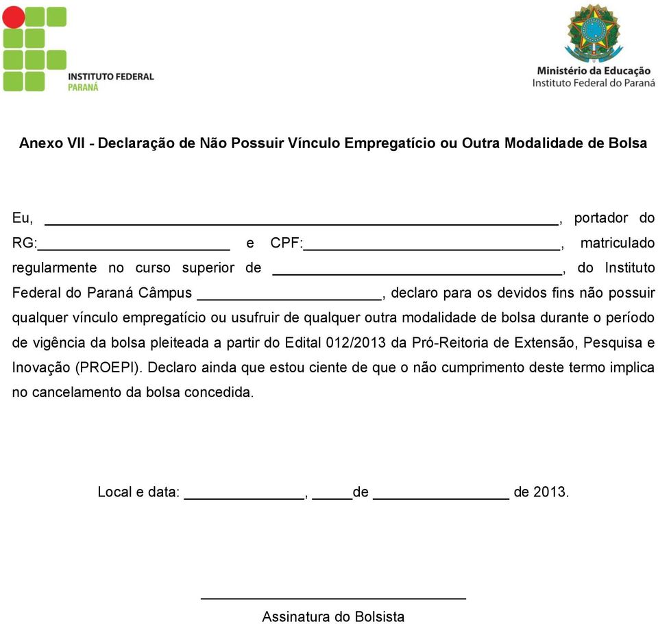 modalidade de bolsa durante o período de vigência da bolsa pleiteada a partir do Edital 012/2013 da Pró-Reitoria de Extensão, Pesquisa e Inovação (PROEPI).