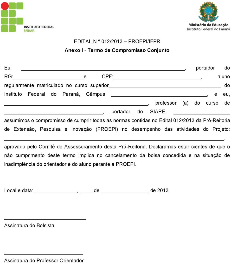 eu,, professor (a) do curso de, portador do SIAPE: assumimos o compromisso de cumprir todas as normas contidas no Edital 012/2013 da Pró-Reitoria de Extensão, Pesquisa e Inovação