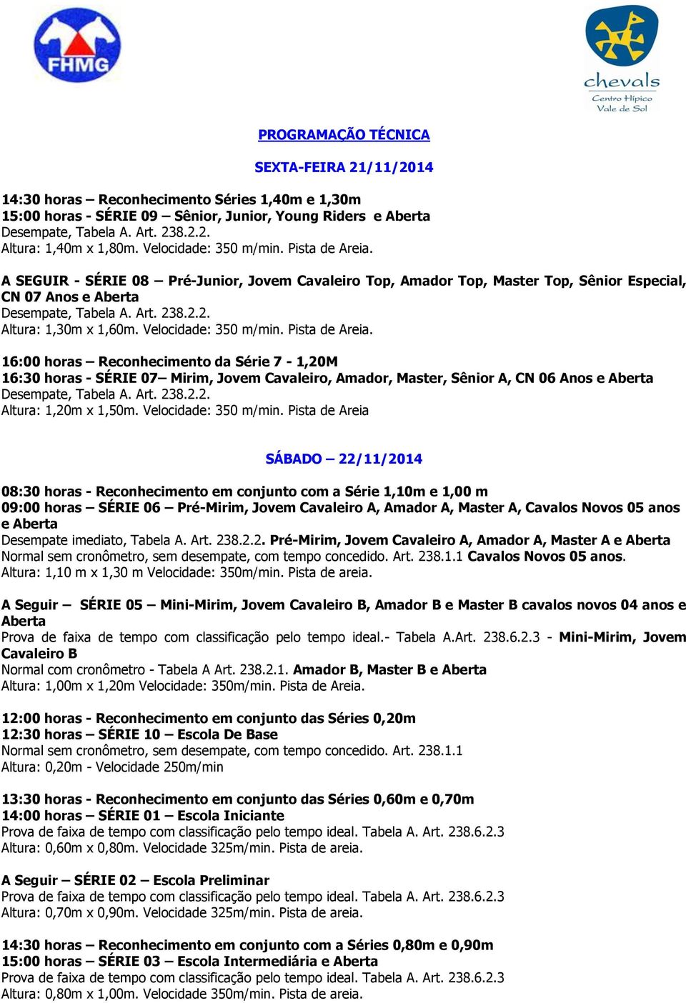 8.2.2. Altura: 1,30m x 1,60m. Velocidade: 350 m/min. Pista de Areia.