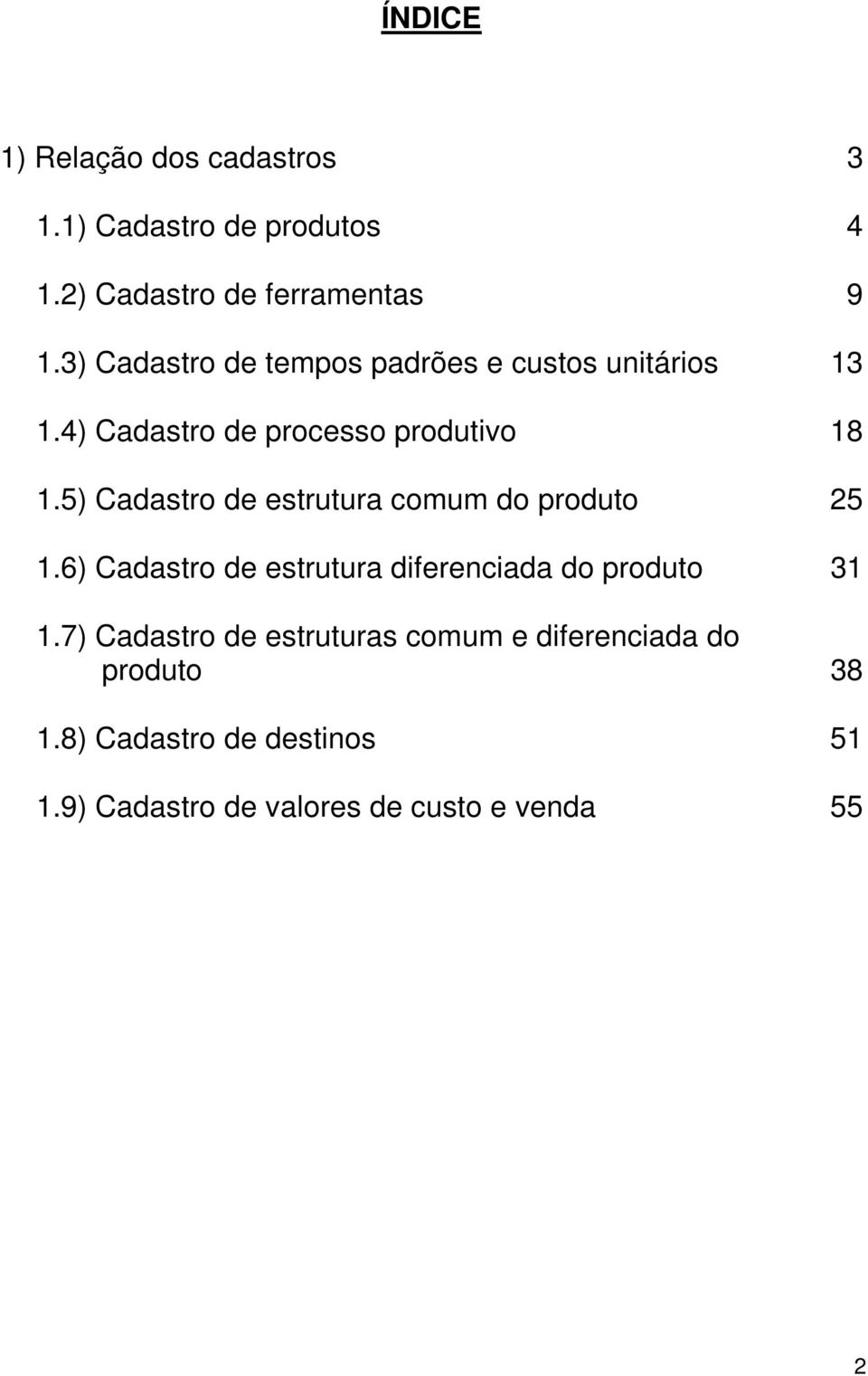 5) Cadastro de estrutura comum do produto 25 1.6) Cadastro de estrutura diferenciada do produto 31 1.