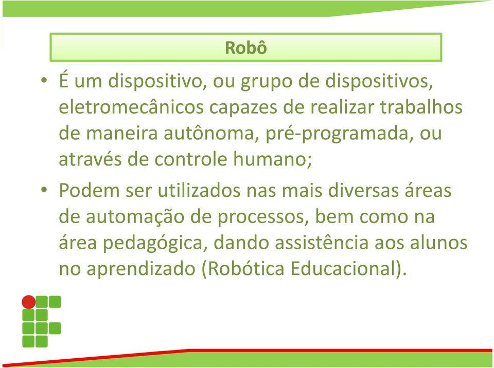 humano; Podem ser utilizados nas mais diversas áreas de automação de processos, bem