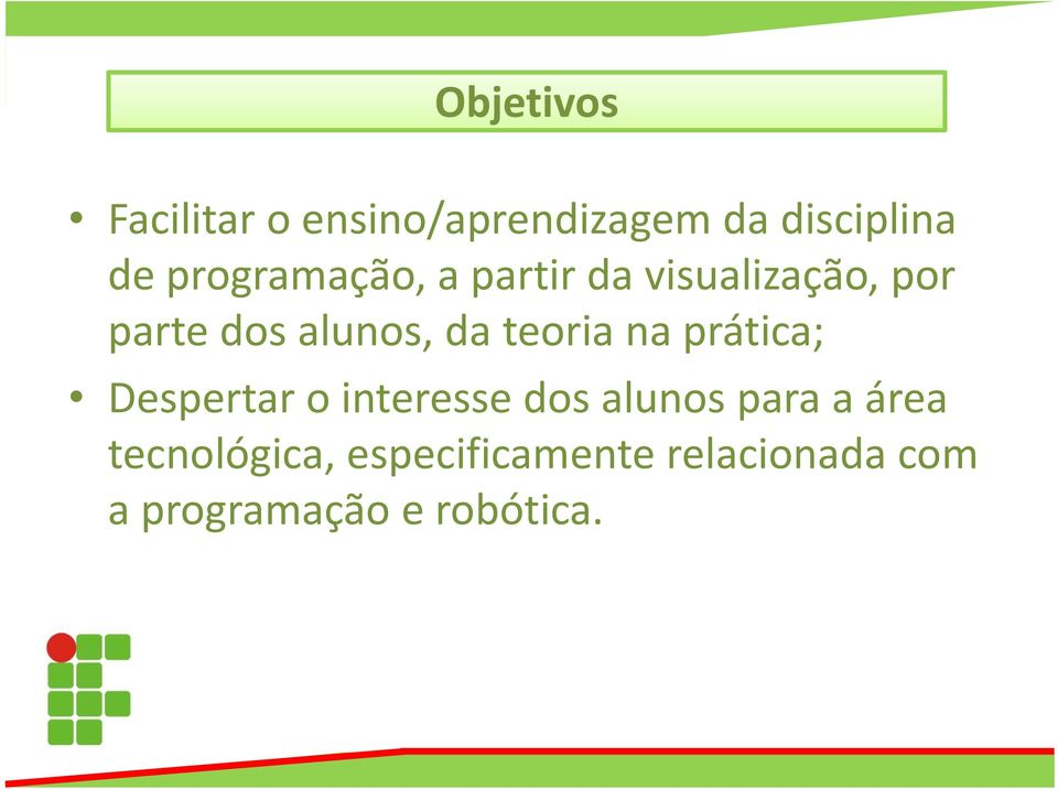 teoria na prática; Despertar o interesse dos alunos para a área