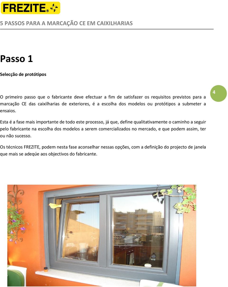 4 Esta é a fase mais importante de todo este processo, já que, define qualitativamente o caminho a seguir pelo fabricante na escolha dos modelos a