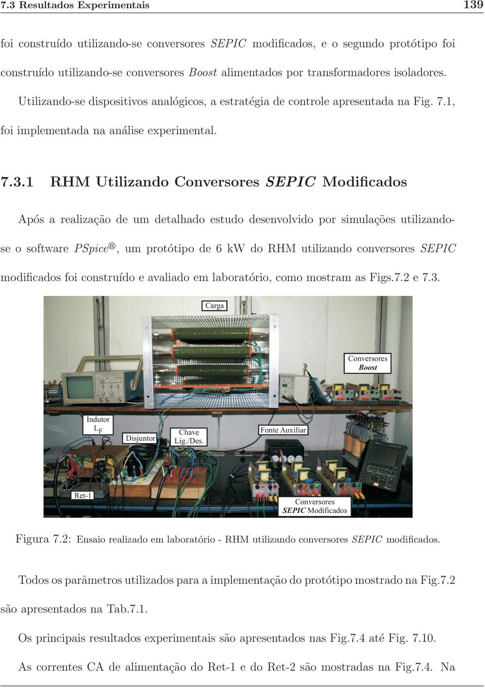 1 RHM Utilizando Conversores SEPIC Modificados Após a realização de um detalhado estudo desenvolvido por simulações utilizandose o software PSpice R, um protótipo de 6 kw do RHM utilizando