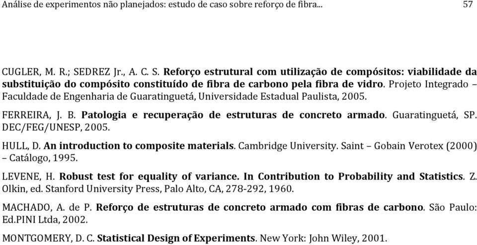 Projeto Integrado Faculdade de Engenharia de Guaratinguetá, Universidade Estadual Paulista, 005. FERREIRA, J. B. Patologia e recuperação de estruturas de concreto armado. Guaratinguetá, SP.