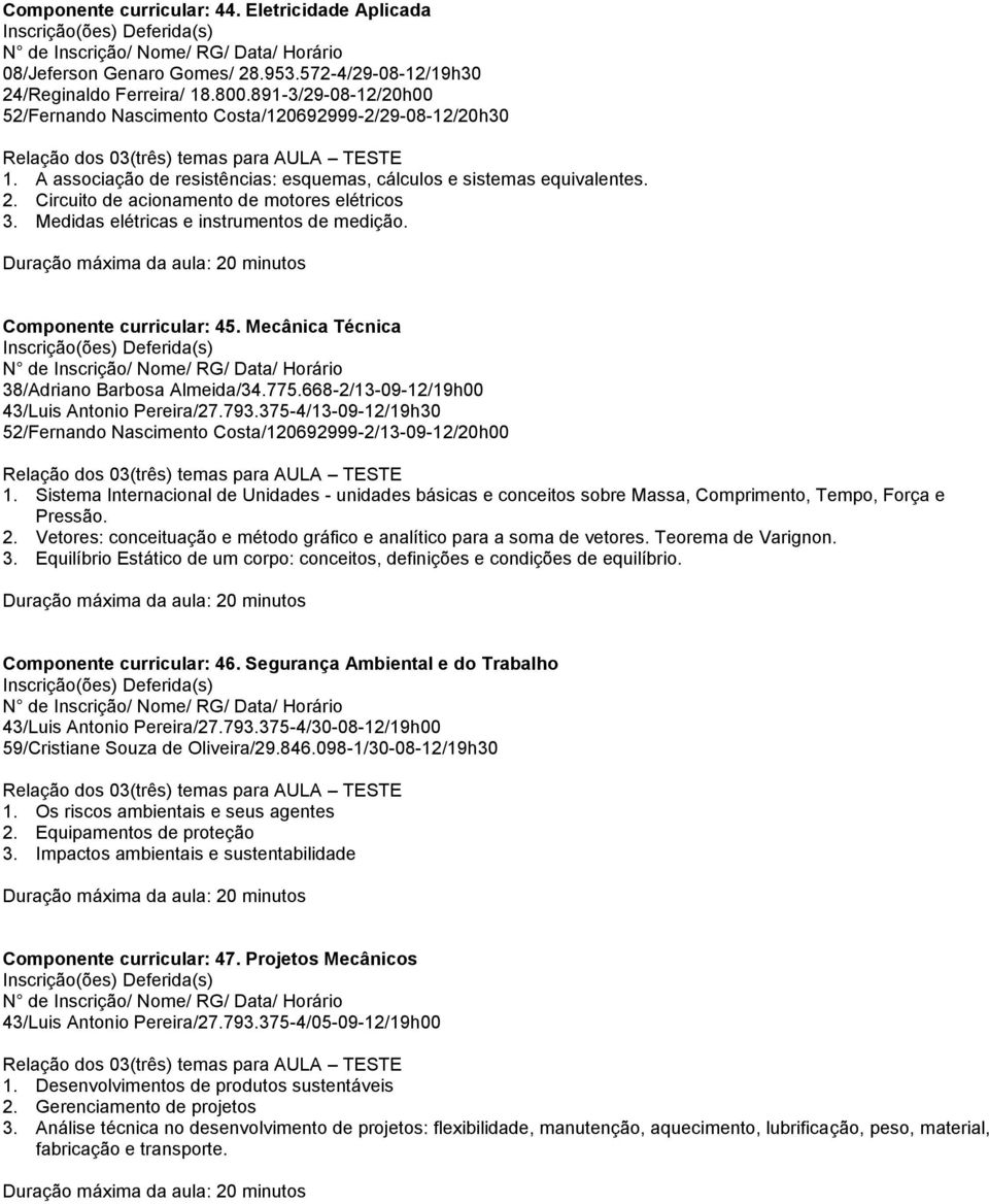 Circuito de acionamento de motores elétricos 3. Medidas elétricas e instrumentos de medição. Componente curricular: 45. Mecânica Técnica 38/Adriano Barbosa Almeida/34.775.