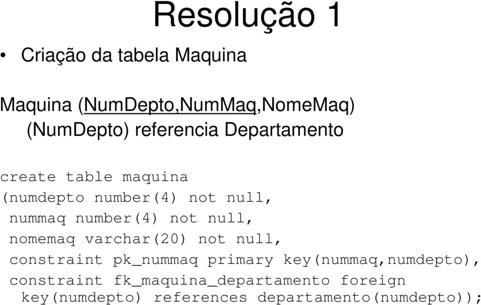 number(4) not null, nomemaq varchar(20) not null, constraint pk_nummaq primary