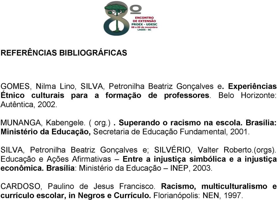 Brasília: Ministério da Educação, Secretaria de Educação Fundamental, 2001. SILVA, Petronilha Beatriz Gonçalves e; SILVÉRIO, Valter Roberto.(orgs).