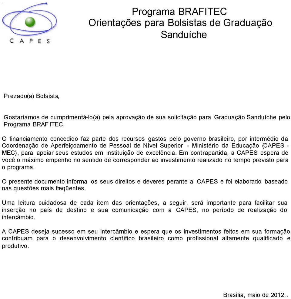 MEC), para apoiar seus estudos em instituição de excelência.