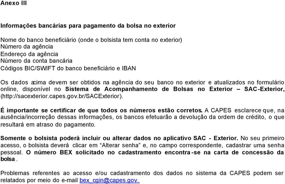 Bolsas no Exterior SAC-Exterior, (http://sacexterior.capes.gov.br/sacexterior). É importante se certificar de que todos os números estão corretos.
