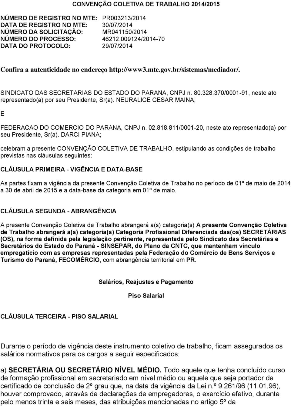 370/0001-91, neste ato representado(a) por seu Presidente, Sr(a). NEURALICE CESAR MAINA; E FEDERACAO DO COMERCIO DO PARANA, CNPJ n. 02.818.