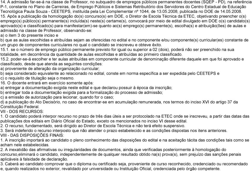 Após a publicação da homologação do(s) concurso(s) em DOE, o Diretor de Escola Técnica da ETEC, objetivando preencher o(s) emprego(s) público(s) permanente(s) incluída(s) neste(s) certame(s),